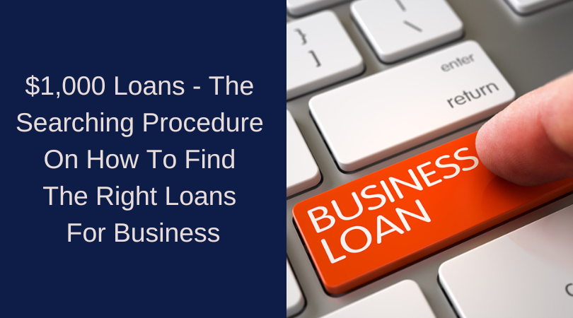 $1,000 Loans - The Searching Procedure On How To Find The Right Loans For Business